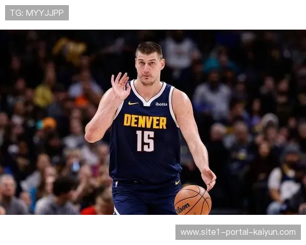 掘金约基奇控球中锋打法 场均助攻创中锋新纪录 掘金约基奇控球中锋打法 场均助攻创中锋新纪录